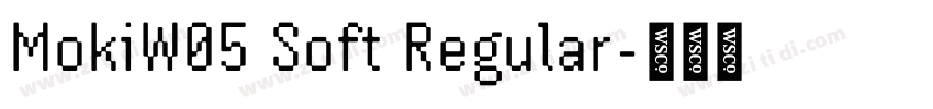 MokiW05 Soft Regular字体转换 MokiW05 Soft Regular字体转换
